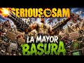 SERIOUS SAM LA MAYOR BASURA