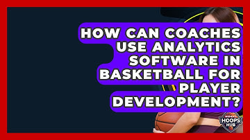 How Can Coaches Use Analytics Software in Basketball for Player Development? | Womens Hoops Hub News