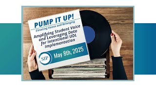 SIP Conference 2025 - Day 1-Session 07 - Amplifying Student Voice and Leveraging Data for UDL...