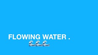 FLOWING WATER.