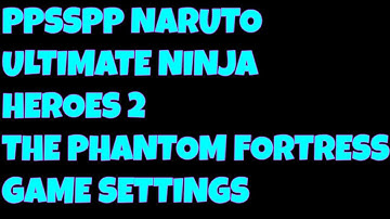 Naruto: Ultimate Ninja Heroes 2: The Phantom Fortress Ppsspp Pc Emulator Video Tutorial Settings