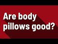 Are body pillows good?