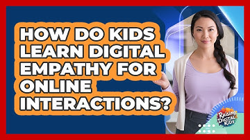 How Do Kids Learn Digital Empathy For Online Interactions? - Raising Digital Kids