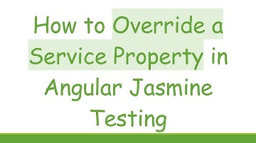 How to Override a Service Property in Angular Jasmine Testing
