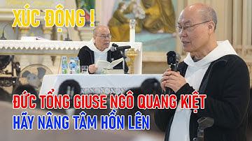 Xúc động: Đức Tổng Giuse Ngô Quang Kiệt: "Hãy Nâng Tâm Hồn Lên"