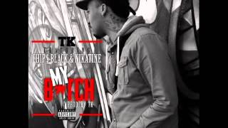 TK ft  Chip$ Black, Nikatine   My Bitch OFFICIAL 2014