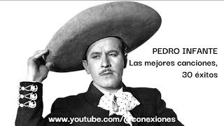 PEDRO INFANTE, LAS MEJORES CANCIONES. 30 éxitos inolvidables.