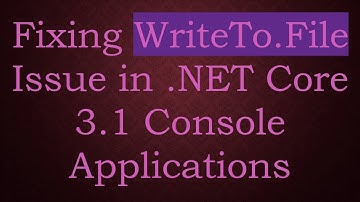 Fixing WriteTo.File Issue in .NET Core 3.1 Console Applications