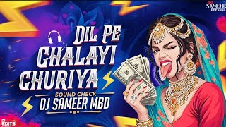 Dil Pe Chalai Churiya | High Gain Sound Check | Dj Sameer mbd X DJ MK MBD | 2K25 REMIX