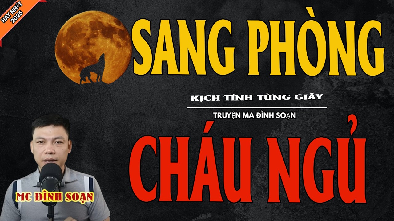SANG PHÒNG CHÁU NGỦ | Truyện Ma Kinh Dị - Chuyện Ma MC Đình Soạn Mới Nhất