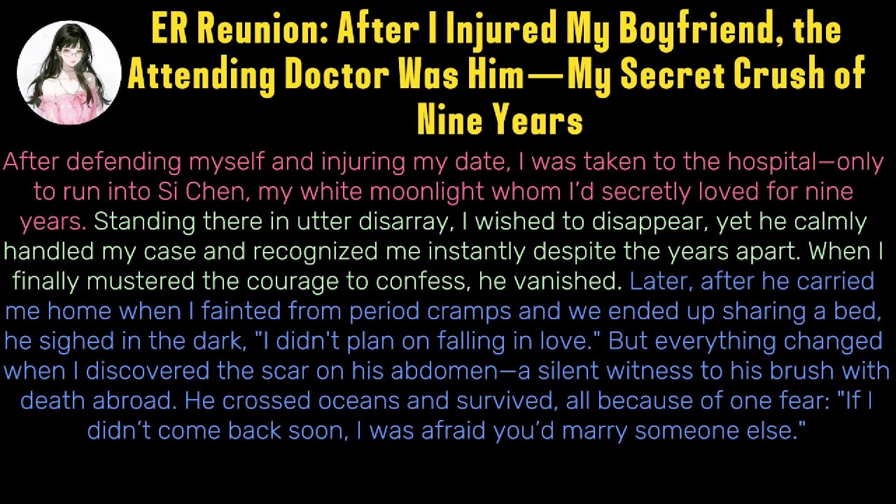 《 After I Injured My Boyfriend, the Attending Doctor Was Him—My Secret Crush of Nine Years》