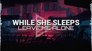 While She Sleeps - LEAVE ME ALONE (Lyrics)