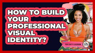 How To Build Your Professional Visual Identity?