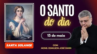 SANTO DO DIA  15 DE MAIO: SANTA SOLANGE