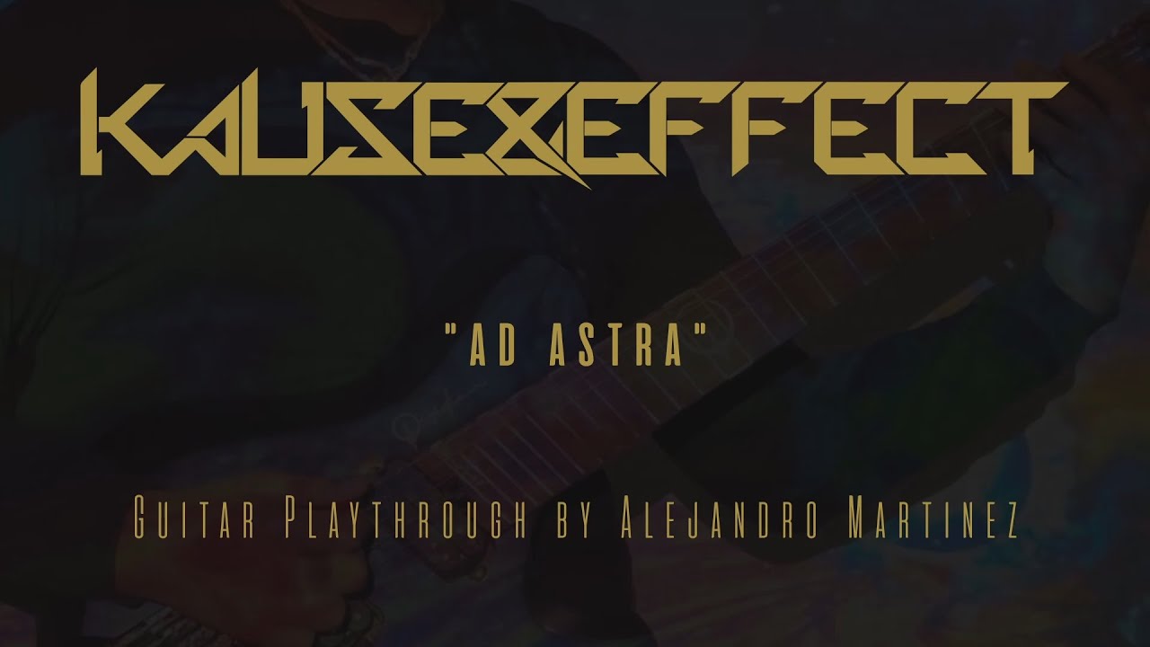 Kause & Effect - Ad Astra - Alejandro Martinez Guitar Playthrough
