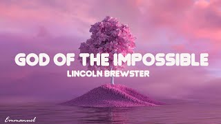 Lincoln Brewster _ God Of The Impossible (Lyrics)