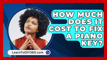 How Much Does It Cost To Fix A Piano Key? - LearnToDIY360.com