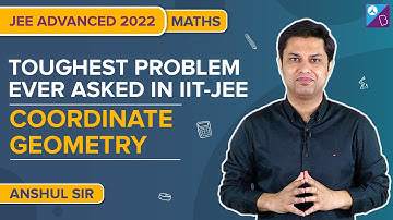 JEE Advanced 2022: Coordinate Geometry Toughest Questions | Toughest Problem Ever Asked in IIT-JEE