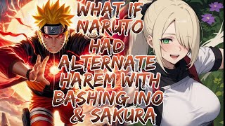 WHAT IF NARUTO HAD ALTERNATE HAREM WITH BASHING INO & SAKURA ?MOVIE 1