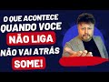 O QUE ACONTECE QUANDO VOCÊ NÃO LIGA NÃO VAI ATRÁS E SOME Como Fazer Ele Correr Atrás O QUE ACONTECE QUANDO VOCÊ NÃO LIGA NÃO VAI ATRÁS E SOME Como Fazer Ele Correr Atrás