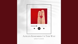 Download lagu Always Remember Us This Way (Cover)