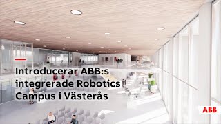 Introducerar ABB:s integrerade Robotics Campus i Västerås