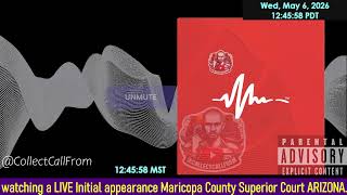 Initial appearance Maricopa County Superior Court ARIZONA 05/06/2026 AM Stream