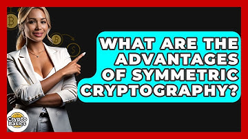 What Are The Advantages Of Symmetric Cryptography? - CryptoBasics360.com