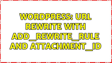 Wordpress: URL rewrite with add_rewrite_rule and attachment_id (2 Solutions!!)