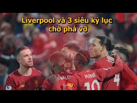 Liverpool và 3 siêu kỷ lục chờ phá vỡ trong mùa bóng 2019/20