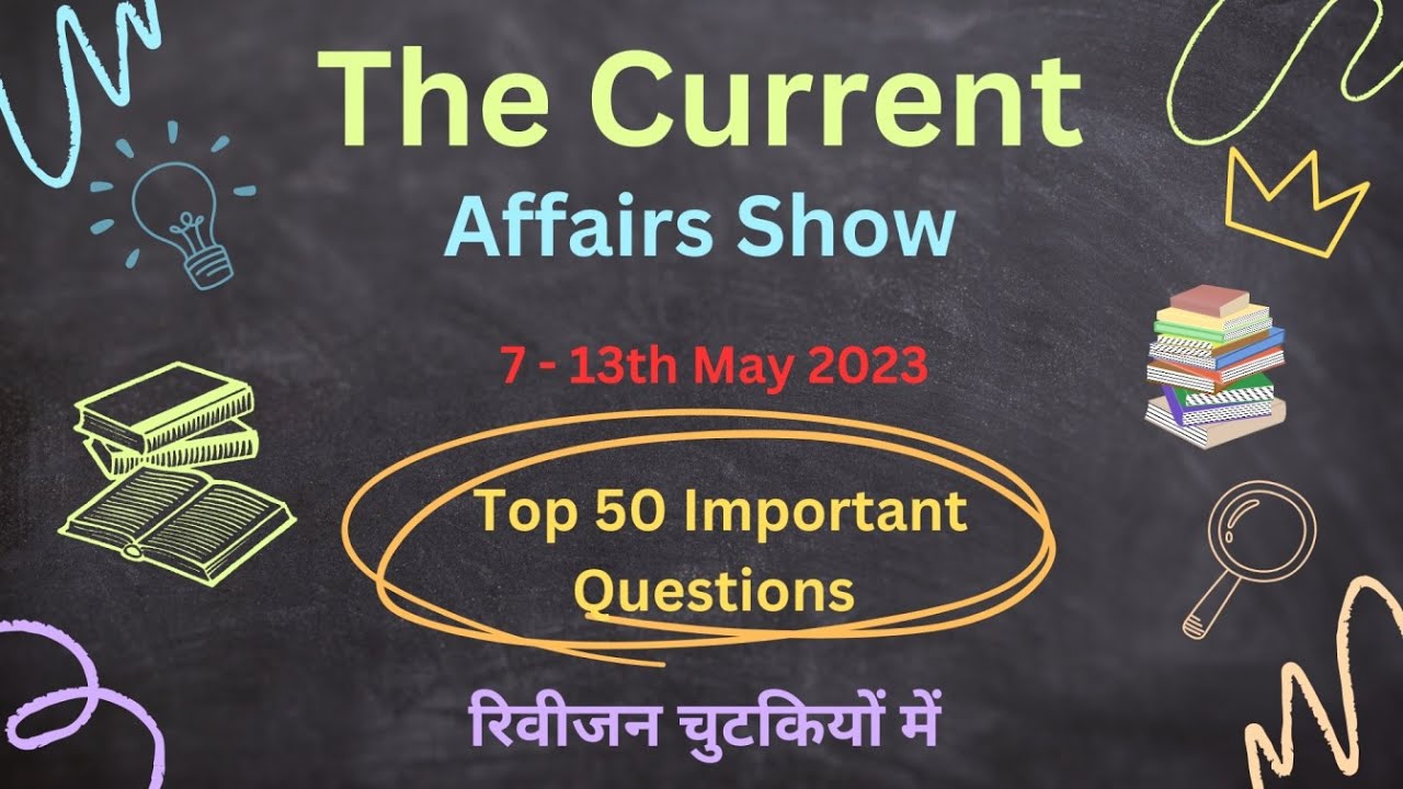 7 - 13 May 2023 Current Affairs Revision | 50+ Most Important Exam ...
