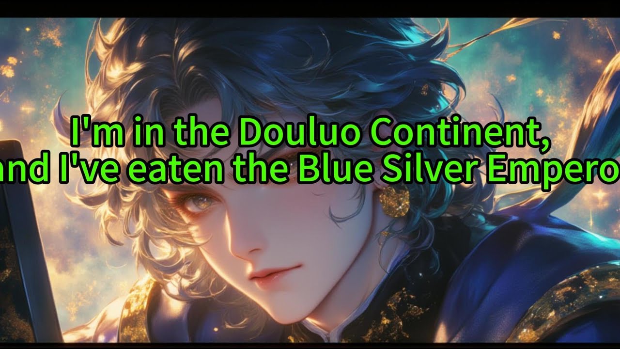 《I'm in the Douluo Continent, and I've eaten the Blue Silver Emperor》