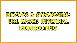 DevOps & SysAdmins: URL Based Internal Redirecting