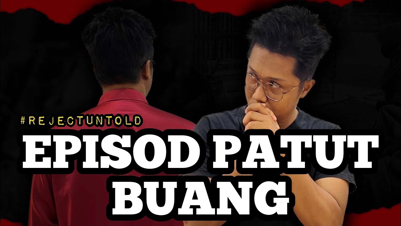 EPISOD PALING BAHAYA , MEMANG PATUT KENA BUANG - REJECT UNTOLD