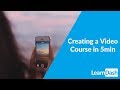 Creating a Video Course in 5 Minutes