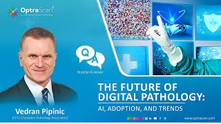 Shaping the Future: Vedran Pipinic on AI, Automation and the Evolving Landscape of Digital Pathology
