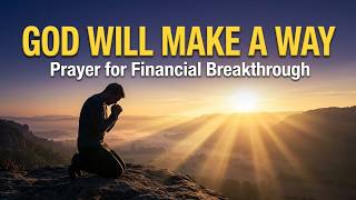 God Will Make A Way | A Powerful Prayer For Financial Breakthrough And Overflow