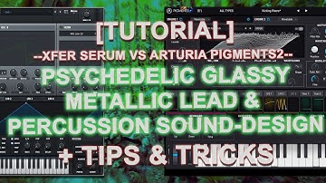 [TUTORIAL] How to sound-design psychedelic glassy/metallic lead & percussion with SERUM & PIGMENTS2
