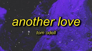 Tom Odell - Another Love (Lyrics) | and i wanna kiss you make you feel alright