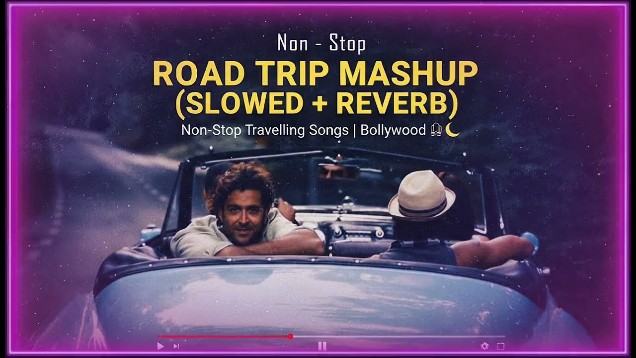 Road Trip Mashup (Slowed & Reverb) | Non-Stop Travelling Songs | Bollywood 🎧🌙