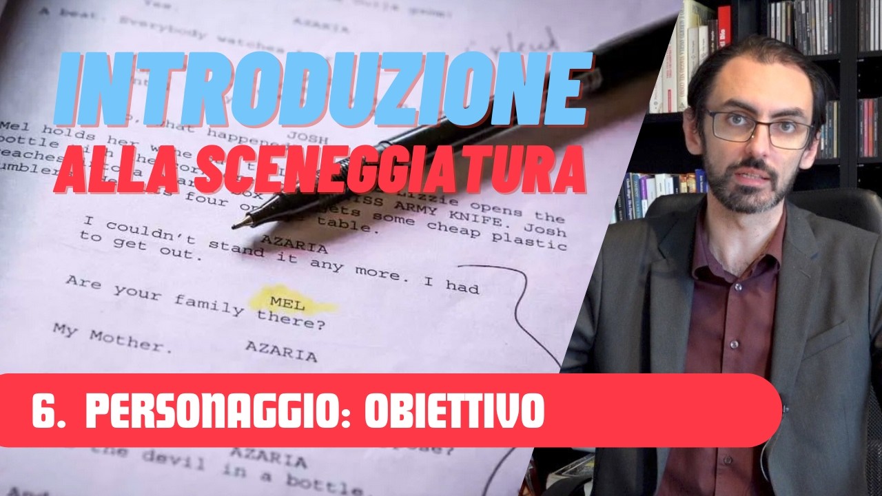 INTRODUZIONE ALLA SCENEGGIATURA - 6. Personaggio: obiettivo
