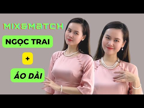 Video Mix&match | Phối Ngọc Trai Với Áo Dài - youtube