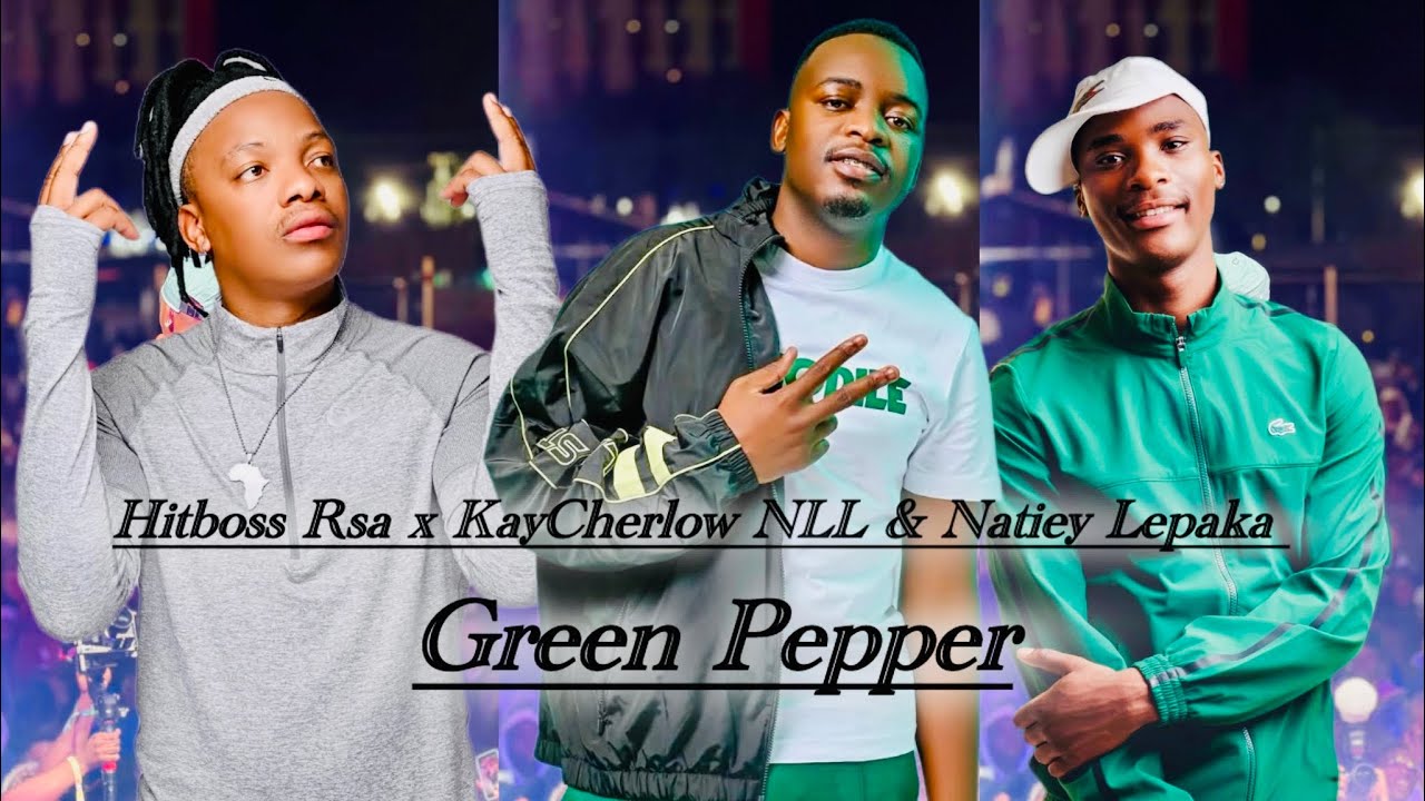 Hit Boss Rsa Green Pepper- HitBoss Rsa ft KayCherlow NL & Natiey Lepaka ( Type Beat ...