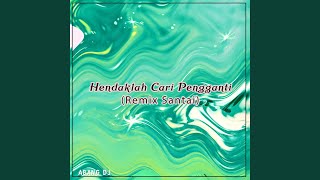 Hendaklah Cari Pengganti (Remix Santai)