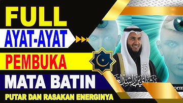FULL AYAT PEMBUKA MATA BATIN CUKUP PUTAR DAN DENGARKAN RASAKAN ENERGINYA
