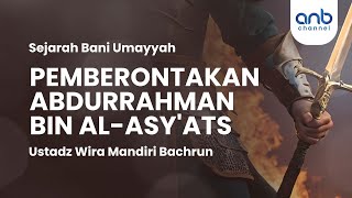 Pemberontakan Abdurahman bin Al-Asy'ats | Ustadz Wira Mandiri