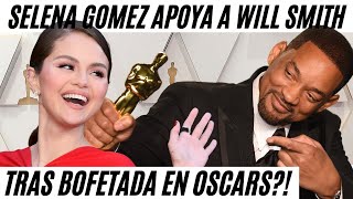 Selena Gomez Apoya a Will Smith tras BOFETADA en los Oscars?!