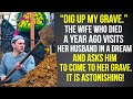 “Dig up My Grave.” Wife Who Died a Year Ago Asks Her Husband to Come To Her Grave. It Is Astonishing