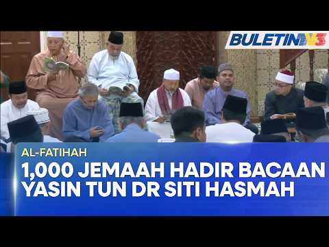 AL-FATIHAH | Lebih 1,000 Jemaah Hadir Majlis Bacaan Yasin Allahyarham Tun Dr. Siti Hasmah