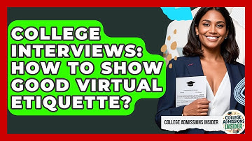 College Interviews: How To Show Good Virtual Etiquette? - College Admissions Insider